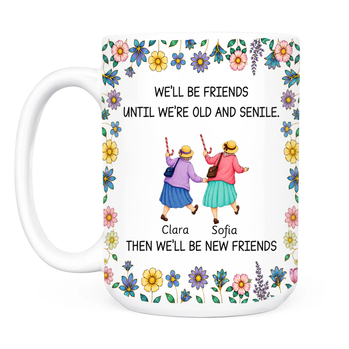 Custom Mug - Personalized Gift for Friends, Custom Name Friends Mug, Group Mug-We'll Be Friends Until We're Old