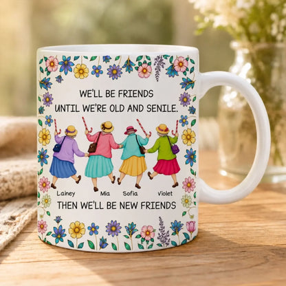 Custom Mug - Personalized Gift for Friends, Custom Name Friends Mug, Group Mug-We'll Be Friends Until We're Old