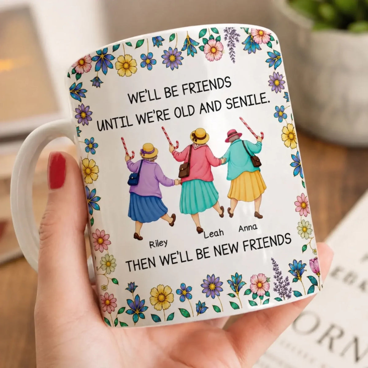 Custom Mug - Personalized Gift for Friends, Custom Name Friends Mug, Group Mug-We'll Be Friends Until We're Old