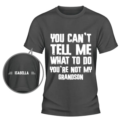 You Can Not Tell Me What To Do - Personalized Custom Shirt With Design On Sleeve